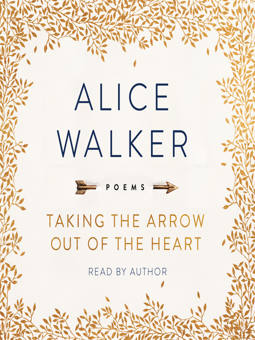 Title details for Taking the Arrow Out of the Heart by Alice Walker - Wait list